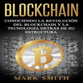 Blockchain: Conociendo la Revolución del Blockchain y la Tecnología detrás de su Estructura (Libro en Español/Blockchain Book Spanish Version)