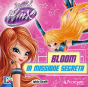 Bloom in missione segreta. World of Winx. Ediz. a colori