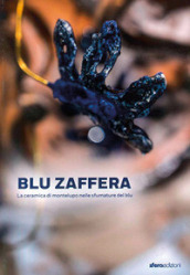 Blu Zaffera. La ceramica di Montelupo nelle sfumature del blu