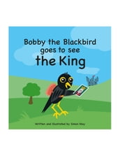 Bobby the Blackbird goes to see the King