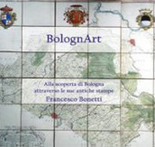 BolognArt. Alla scoperta di Bologna attraverso le sue antiche stampe