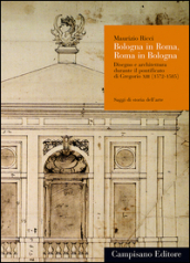 Bologna in Roma, Roma in Bologna. Disegno e architettura durante il pontificato di Gregorio XIII (1572-1585)