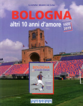 Bologna, altri 10 anni d amore (1909-2019)