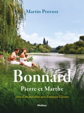 Bonnard, Pierre et Marthe - Suivi d un entretien avec Françoise Cloarec