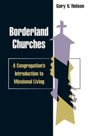 Borderland churches: a congregation s introduction to missional living