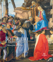 Botticelli a Donnaregina. L Adorazione dei Magi. Ediz. a colori