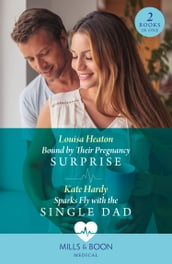 Bound By Their Pregnancy Surprise / Sparks Fly With The Single Dad (Mills & Boon Medical)