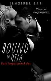 Bound to Him [Dark Temptation Book One]