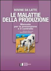 Bovine di latte. Le malattie della produzione. Manuale per la prevenzione e il controllo