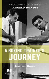 A Boxing Trainer s Journey: A Novel Based on the Life of Angelo Dundee