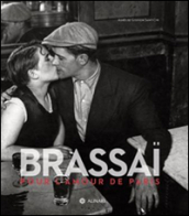 Brassai. Pour l amour de Paris