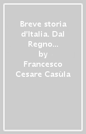 Breve storia d Italia. Dal Regno alla Repubblica (1861-1946)