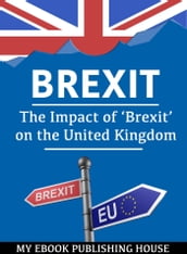 Brexit: The Impact of  Brexit  on the United Kingdom