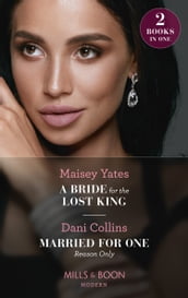 A Bride For The Lost King / Married For One Reason Only: A Bride for the Lost King (The Heirs of Liri) / Married for One Reason Only (The Secret Sisters) (Mills & Boon Modern)