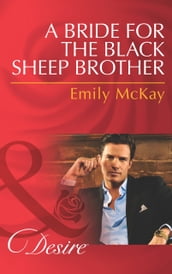 A Bride for the Black Sheep Brother (Mills & Boon Desire)