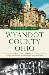 A Brief History of Wyandot County, Ohio
