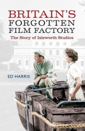 Britain s Forgotten Film Factory