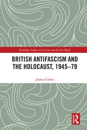 British Antifascism and the Holocaust, 194579