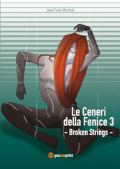Broken strings. Le ceneri della fenice. 3.