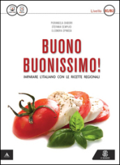Buono buonissimo! Imparare l italiano con le ricette regionali. Livello B1-B2. Con e-book
