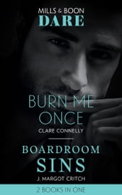 Burn Me Once / Boardroom Sins: Burn Me Once / Boardroom Sins (Sin City Brotherhood) (Mills & Boon Dare)