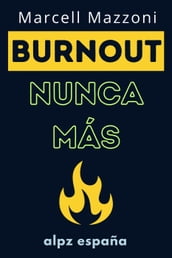 ¡Burnout Nunca Más! : Consejos Para Evitar El Agotamiento