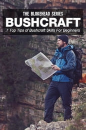 Bushcraft: 7 Top Tips Of Bushcraft Skills For Beginners