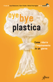 Bye bye plastica. Come ridurre l inquinamento in un giorno