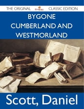 Bygone Cumberland And Westmorland - The Original Classic Edition