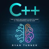 C++: The Ultimate Beginner s Guide to Learn C++ Programming Step by Step