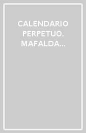 CALENDARIO PERPETUO. MAFALDA PIANETA B.