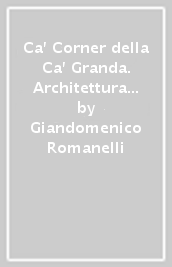 Ca  Corner della Ca  Granda. Architettura e committenza nella Venezia del Cinquecento
