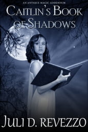 Caitlin s Book of Shadows (Antique Magic #2)