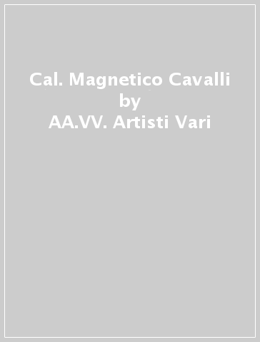 Cal. Magnetico Cavalli - AA.VV. Artisti Vari