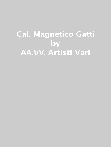 Cal. Magnetico Gatti - AA.VV. Artisti Vari