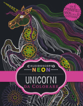 Caleidoscopio neon. Unicorni da colorare. Ediz. illustrata. Con 6 pennarelli colorati