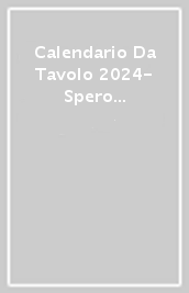 Calendario Da Tavolo 2024- Spero Che Tu Sia Pieno Di Sorprese