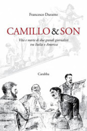 Camillo & son. Vita e morte di due grandi giornalisti tra Italia e America