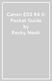 Canon EOS R6 II: Pocket Guide