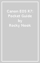 Canon EOS R7: Pocket Guide