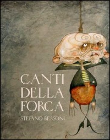 Canti della forca. Ediz. illustrata. Con DVD - Stefano Bessoni