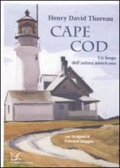 Cape Cod. Un luogo dell anima americana. Con 10 dipinti di Edward Hopper