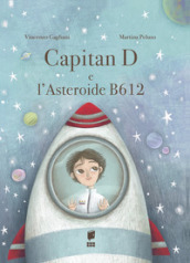 Capitan D e l asteroide B612. Ediz. illustrata