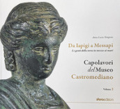 Capolavori del museo Castromediano. Vol. 2: Da Iapigi a Messapi. Le genti della terra in mezzo ai mari