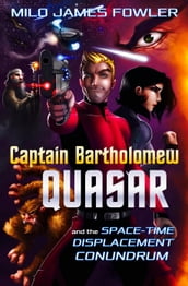 Captain Bartholomew Quasar: The Space-Time Displacement Conundrum