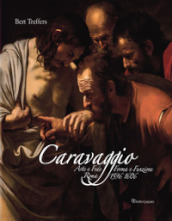 Caravaggio. Arte e fede. Forma e funzione. Roma 1596-1606. Ediz. illustrata
