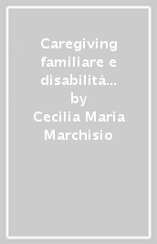Caregiving familiare e disabilità gravissime. Una ricerca a Torino