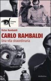 Carlo Rambaldi. Una vita straordinaria