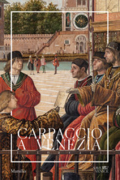 Carpaccio a Venezia. Itinerari. Ediz. a colori