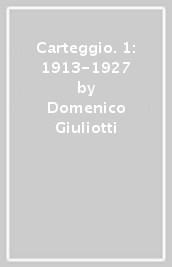 Carteggio. 1: 1913-1927